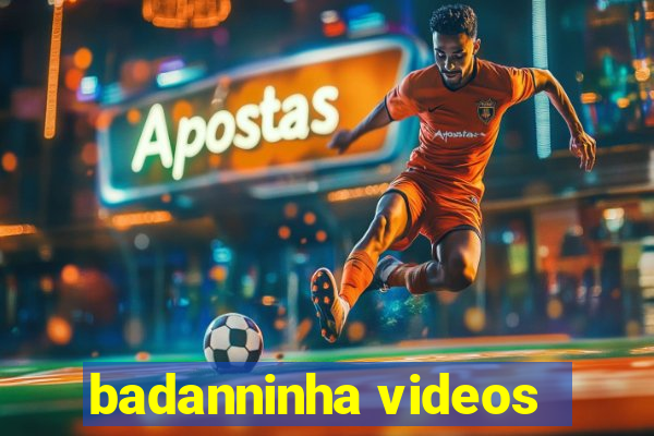 badanninha videos